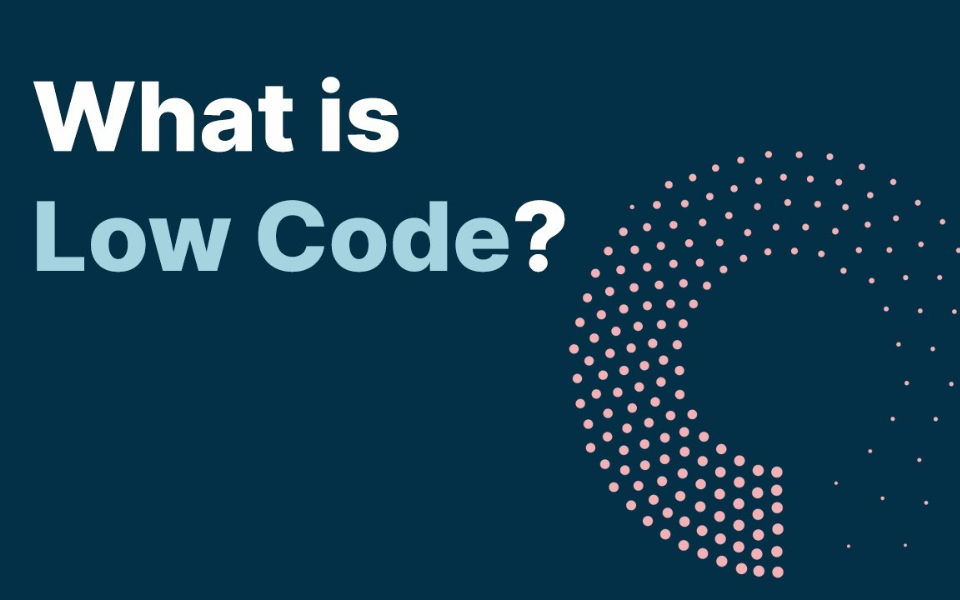 Low-code là xu hướng phát triển phần mềm không yêu cầu sự chuyên sâu về code